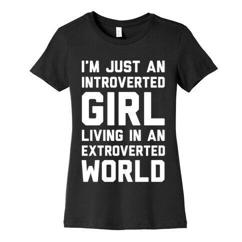 I'm Just An Introverted Girl In An Extroverted World Womens T-Shirt