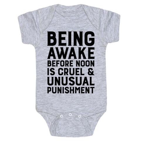 Being Awake Before Noon is Cruel & Unusual Punishment Baby One-Piece