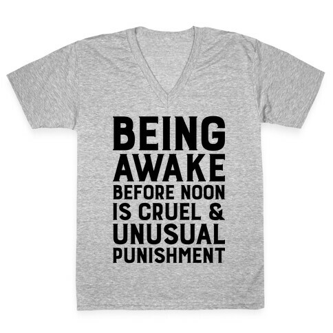 Being Awake Before Noon is Cruel & Unusual Punishment V-Neck Tee Shirt