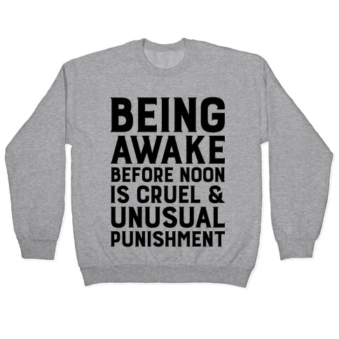 Being Awake Before Noon is Cruel & Unusual Punishment Pullover