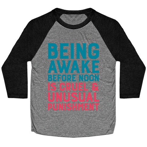 Being Awake Before Noon is Cruel & Unusual Punishment Baseball Tee