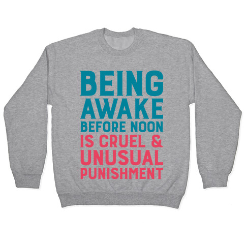 Being Awake Before Noon is Cruel & Unusual Punishment Pullover