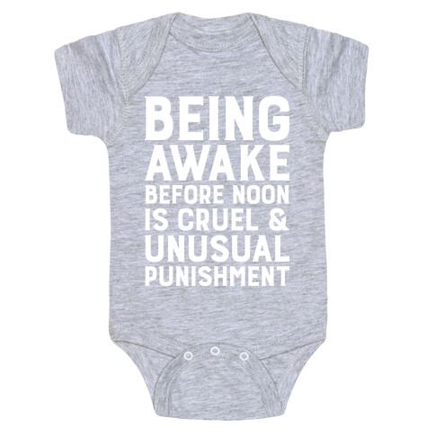 Being Awake Before Noon is Cruel & Unusual Punishment Baby One-Piece