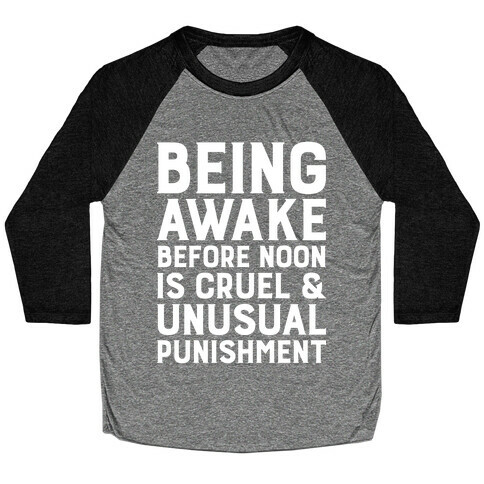 Being Awake Before Noon is Cruel & Unusual Punishment Baseball Tee