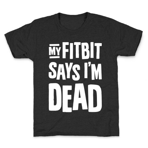 My Fitbit Says I'm Dead Kids T-Shirt