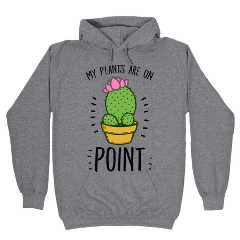 My Plants are on Point Hooded Sweatshirt