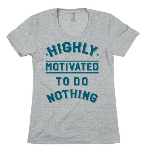 Highly Motivated to do Nothing Womens T-Shirt