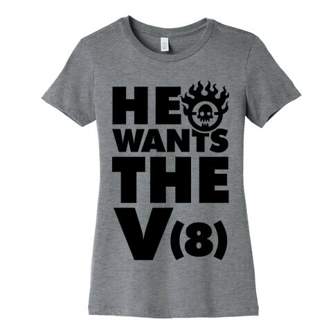 He Wants the V8 Womens T-Shirt