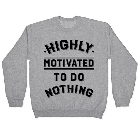 Highly Motivated to do Nothing Pullover