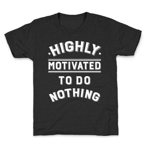 Highly Motivated to do Nothing Kids T-Shirt