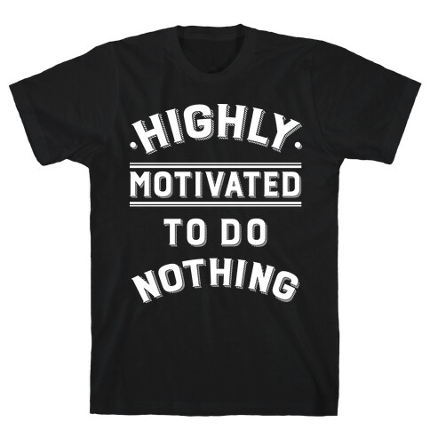 Highly Motivated to do Nothing T-Shirt