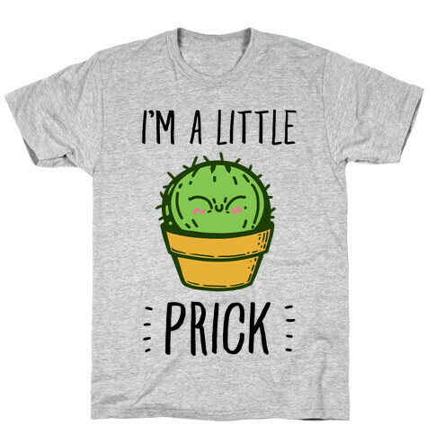 I'm a Little Prick T-Shirt