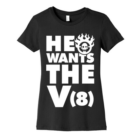 He Wants the V8 Womens T-Shirt