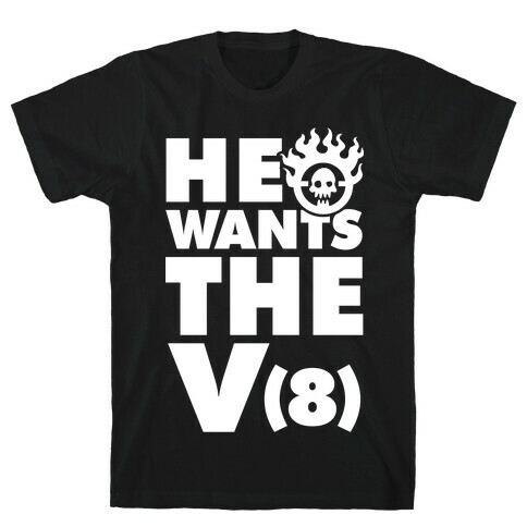 He Wants the V8 T-Shirt