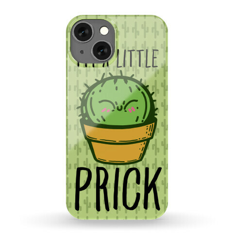 I'm a Little Prick Phone Case