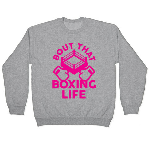 Bout That Boxing Life Pullover