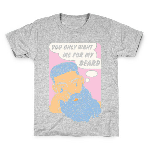 You Only Want Me For My Beard Kids T-Shirt
