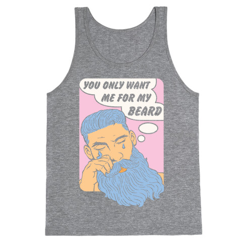 You Only Want Me For My Beard Tank Top