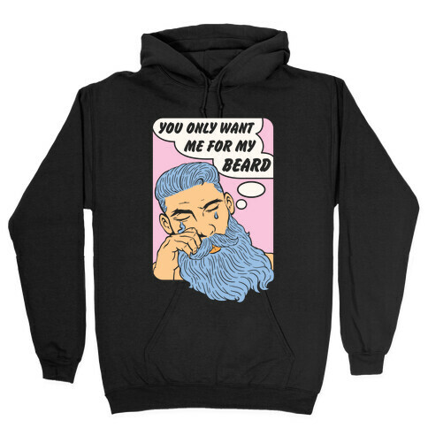 You Only Want Me For My Beard Hooded Sweatshirt