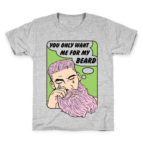 You Only Want Me For My Beard Kids T-Shirt