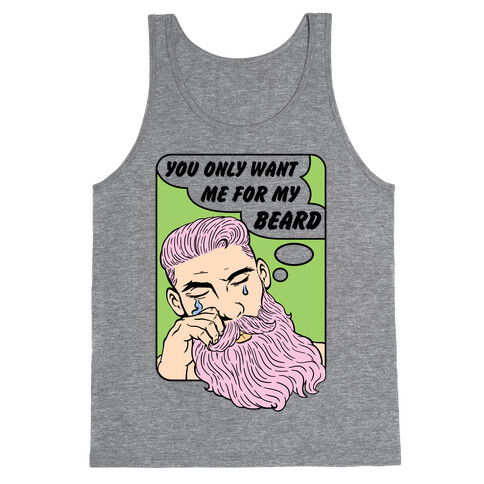 You Only Want Me For My Beard Tank Top