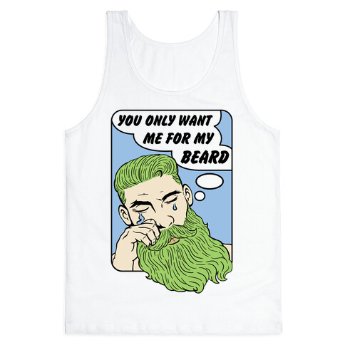 You Only Want Me For My Beard Tank Top