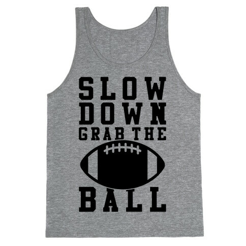 Slow Down Grab The Ball Tank Top