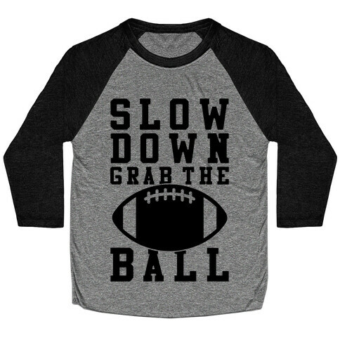 Slow Down Grab The Ball Baseball Tee