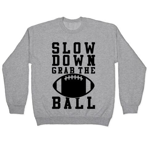 Slow Down Grab The Ball Pullover