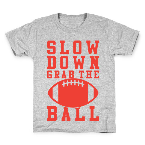 Slow Down Grab The Ball Kids T-Shirt