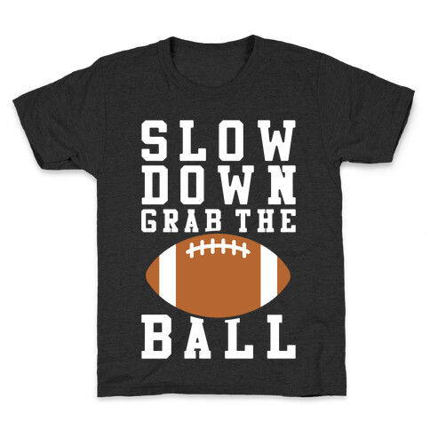 Slow Down Grab The Ball Kids T-Shirt