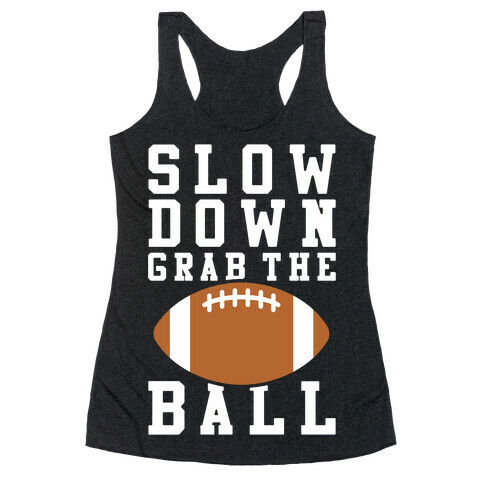 Slow Down Grab The Ball Racerback Tank Top