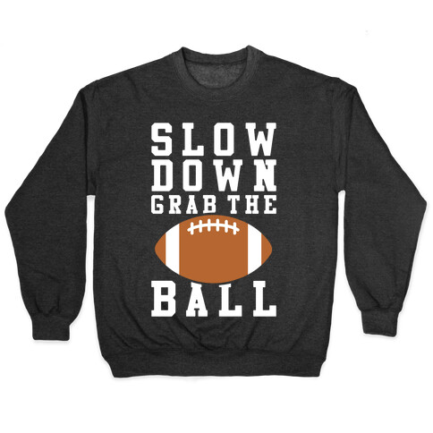 Slow Down Grab The Ball Pullover