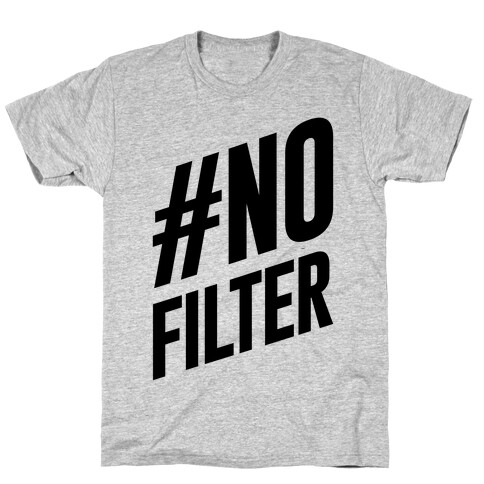 No Filter T-Shirt