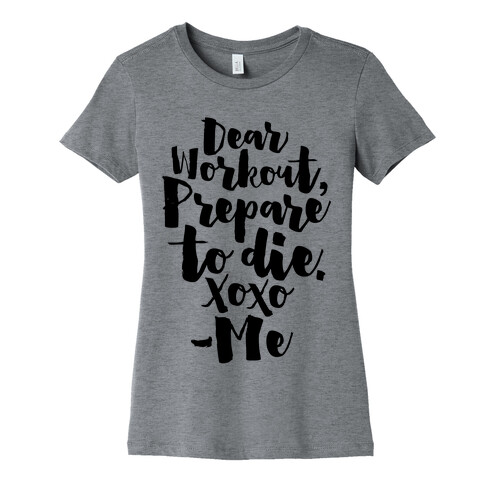 Dear Workout Prepare To Die Womens T-Shirt