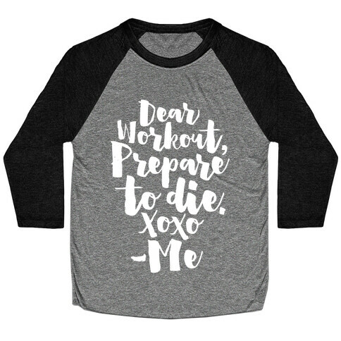 Dear Workout Prepare To Die Baseball Tee