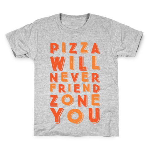 Pizza Will Never Friend Zone You Kids T-Shirt