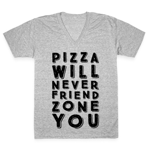 Pizza Will Never Friend Zone You V-Neck Tee Shirt