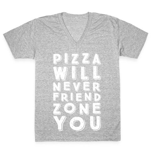 Pizza Will Never Friend Zone You V-Neck Tee Shirt