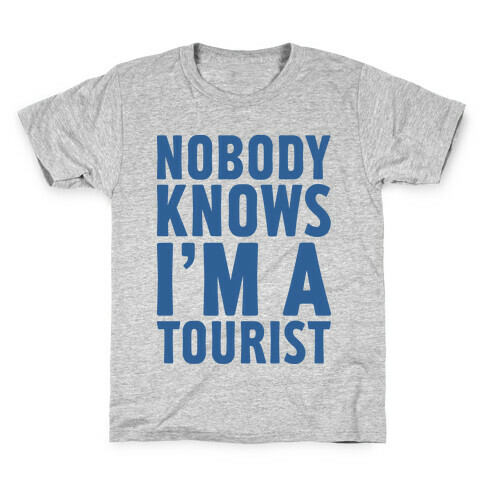 Nobody Knows I'm a Tourist Kids T-Shirt