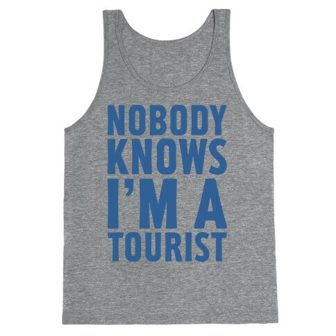 Nobody Knows I'm a Tourist Tank Top