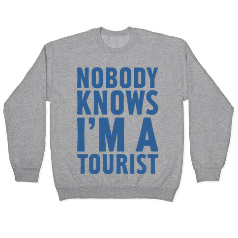 Nobody Knows I'm a Tourist Pullover