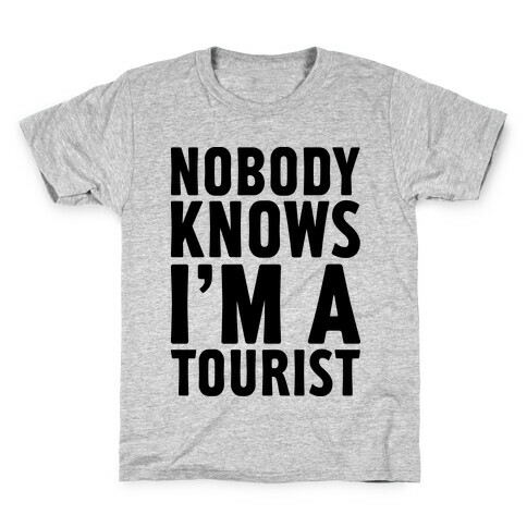 Nobody Knows I'm a Tourist Kids T-Shirt