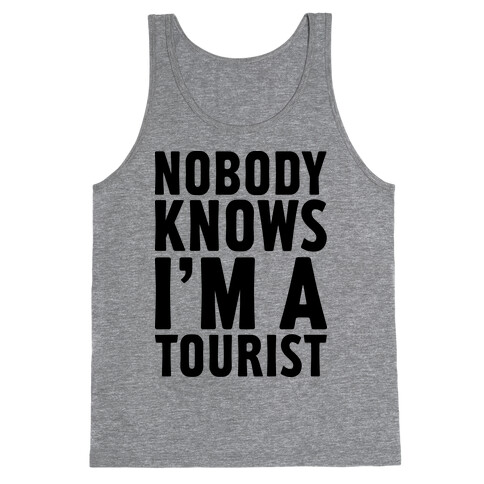 Nobody Knows I'm a Tourist Tank Top