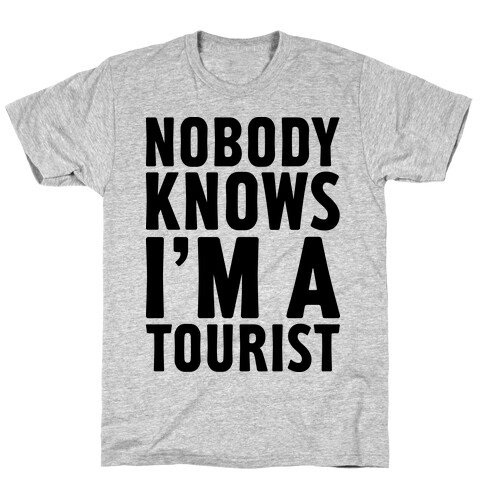 Nobody Knows I'm a Tourist T-Shirt