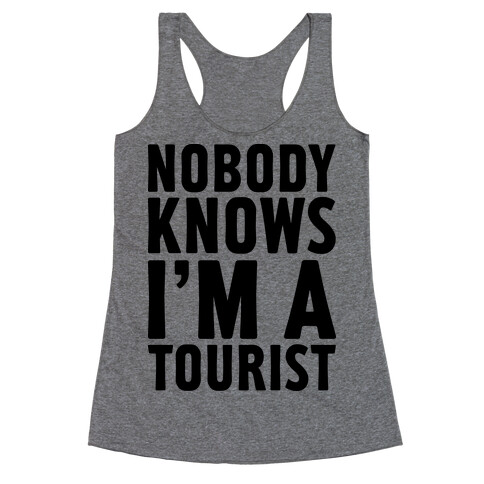 Nobody Knows I'm a Tourist Racerback Tank Top