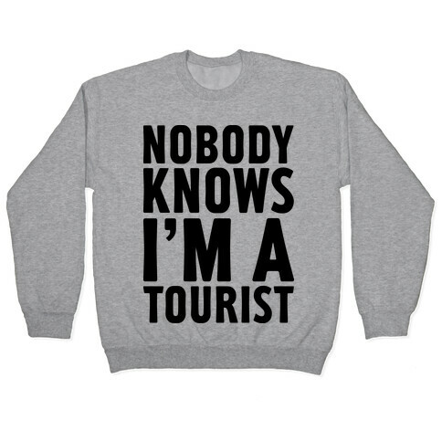 Nobody Knows I'm a Tourist Pullover