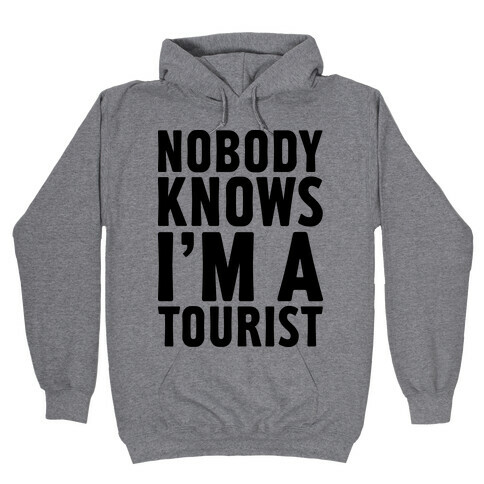 Nobody Knows I'm a Tourist Hooded Sweatshirt
