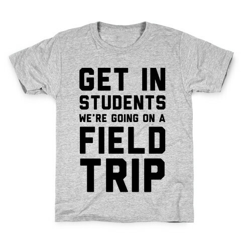 Get In Students We're Going On A Field Trip Kids T-Shirt