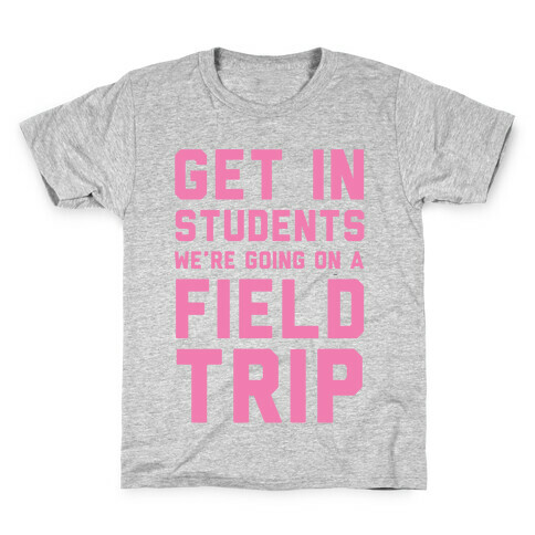 Get In Students We're Going On A Field Trip Kids T-Shirt